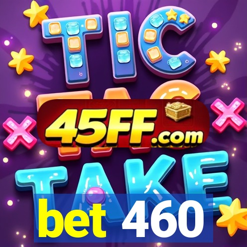 bet 460